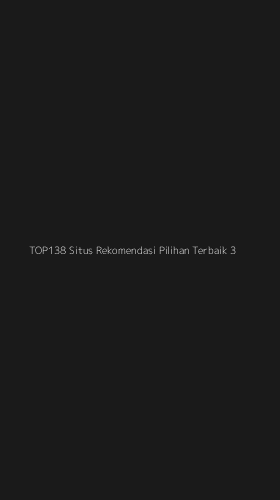 Tampilan Antarmuka Aplikasi Top138 Situs Rekomendasi Pilihan Terbaik - 3