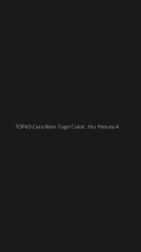 Tampilan Antarmuka Aplikasi Top4d Cara Main Togel Colok Jitu Pemula - 4
