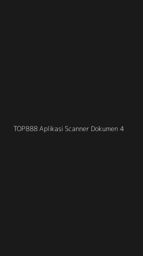 Tampilan Antarmuka Aplikasi Top888 Aplikasi Scanner Dokumen - 4
