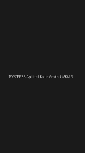 Tampilan Antarmuka Aplikasi Topcer33 Aplikasi Kasir Gratis Umkm - 3