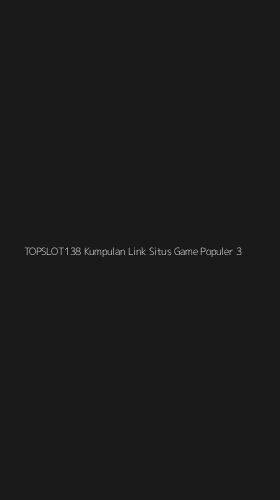 Tampilan Antarmuka Aplikasi Topslot138 Kumpulan Link Situs Game Populer - 3