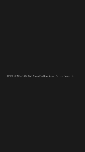 Tampilan Antarmuka Aplikasi Toptrend Gaming Cara Daftar Akun Situs Resmi - 4