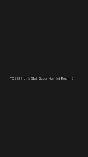 Tampilan Antarmuka Aplikasi Tos885 Link Slot Gacor Hari Ini Resmi - 2