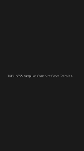 Tampilan Antarmuka Aplikasi Tribun855 Kumpulan Game Slot Gacor Terbaik - 4