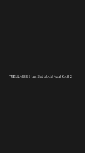 Tampilan Antarmuka Aplikasi Trisula888 Situs Slot Modal Awal Kecil - 2
