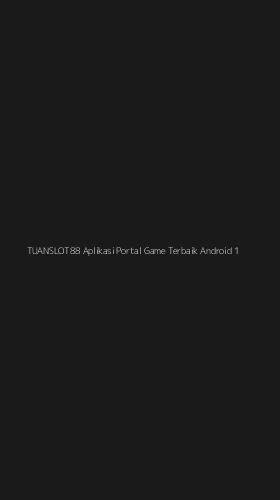 Tampilan Antarmuka Aplikasi Tuanslot88 Aplikasi Portal Game Terbaik Android - 1