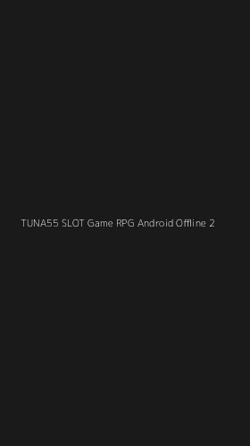 Tampilan Antarmuka Aplikasi Tuna55 Slot Game Rpg Android Offline - 2