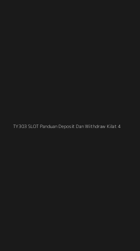 Tampilan Antarmuka Aplikasi Ty303 Slot Panduan Deposit Dan Withdraw Kilat - 4