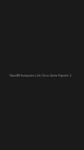 Tampilan Antarmuka Aplikasi Talas88 Kumpulan Link Situs Game Populer - 2