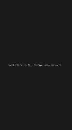 Tampilan Antarmuka Aplikasi Tanah189 Daftar Akun Pro Slot Internasional - 3