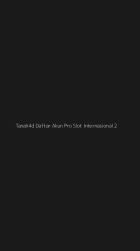 Tampilan Antarmuka Aplikasi Tanah4d Daftar Akun Pro Slot Internasional - 2