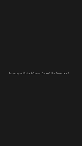 Tampilan Antarmuka Aplikasi Taurusqqslot Portal Informasi Game Online Terupdate - 2