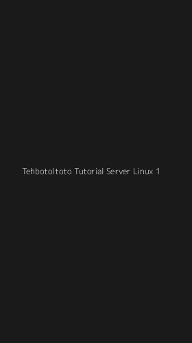 Tampilan Antarmuka Aplikasi Tehbotoltoto Tutorial Server Linux - 1
