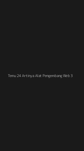 Tampilan Antarmuka Aplikasi Temu 24 Artinya Alat Pengembang Web - 3