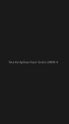 Tampilan Antarmuka Aplikasi Tera 4d Aplikasi Kasir Gratis Umkm - 4