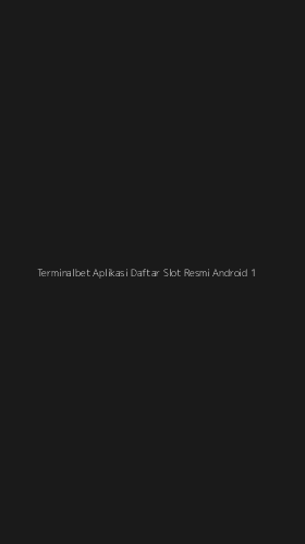 Tampilan Antarmuka Aplikasi Terminalbet Aplikasi Daftar Slot Resmi Android - 1