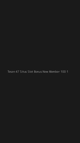 Tampilan Antarmuka Aplikasi Tesen 47 Situs Slot Bonus New Member 100 - 1