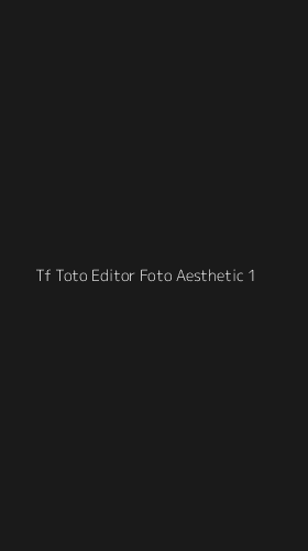 Tampilan Antarmuka Aplikasi Tf Toto Editor Foto Aesthetic - 1
