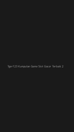 Tampilan Antarmuka Aplikasi Tger123 Kumpulan Game Slot Gacor Terbaik - 2
