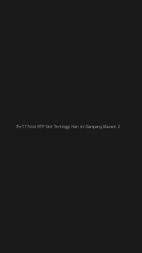 Tampilan Antarmuka Aplikasi Thr777slot Rtp Slot Tertinggi Hari Ini Gampang Maxwin - 2