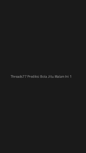 Tampilan Antarmuka Aplikasi Threads77 Prediksi Bola Jitu Malam Ini - 1