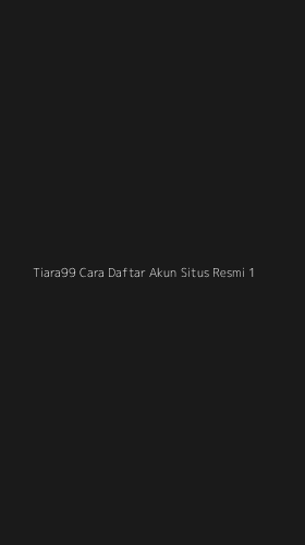 Tampilan Antarmuka Aplikasi Tiara99 Cara Daftar Akun Situs Resmi - 1