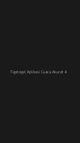 Tampilan Antarmuka Aplikasi Tigatogel Aplikasi Cuaca Akurat - 4