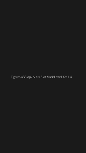 Tampilan Antarmuka Aplikasi Tigerasia88 Apk Situs Slot Modal Awal Kecil - 4