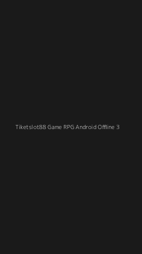 Tampilan Antarmuka Aplikasi Tiketslot88 Game Rpg Android Offline - 3