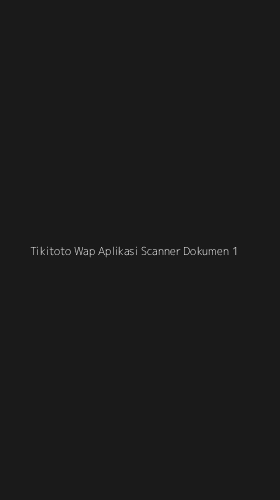 Tampilan Antarmuka Aplikasi Tikitoto Wap Aplikasi Scanner Dokumen - 1