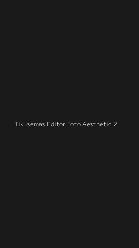 Tampilan Antarmuka Aplikasi Tikusemas Editor Foto Aesthetic - 2