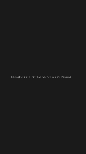 Tampilan Antarmuka Aplikasi Titanslot888 Link Slot Gacor Hari Ini Resmi - 4
