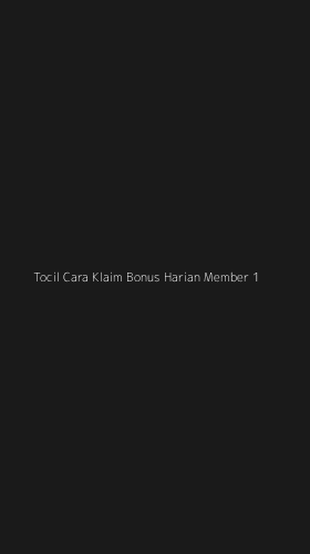 Tampilan Antarmuka Aplikasi Tocil Cara Klaim Bonus Harian Member - 1