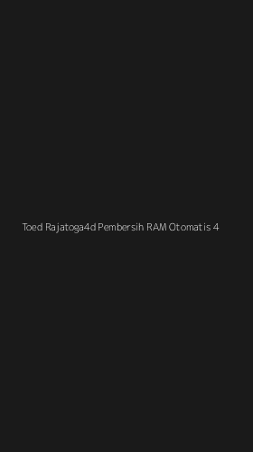Tampilan Antarmuka Aplikasi Toed Rajatoga4d Pembersih Ram Otomatis - 4