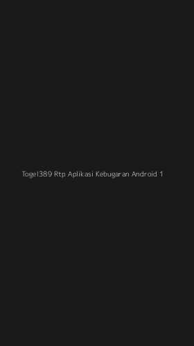 Tampilan Antarmuka Aplikasi Togel389 Rtp Aplikasi Kebugaran Android - 1