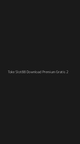 Tampilan Antarmuka Aplikasi Toke Slot88 Download Premium Gratis - 2
