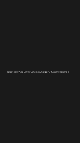 Tampilan Antarmuka Aplikasi Top5toto Wap Login Cara Download Apk Game Resmi - 1
