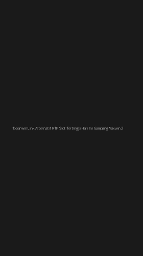 Tampilan Antarmuka Aplikasi Topanwin Link Alternatif Rtp Slot Tertinggi Hari Ini Gampang Maxwin - 2