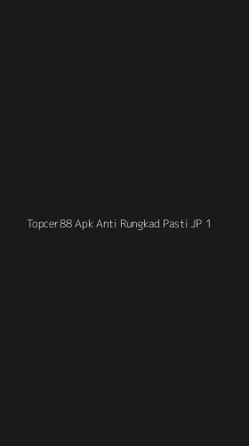 Tampilan Antarmuka Aplikasi Topcer88 Apk Anti Rungkad Pasti Jp - 1