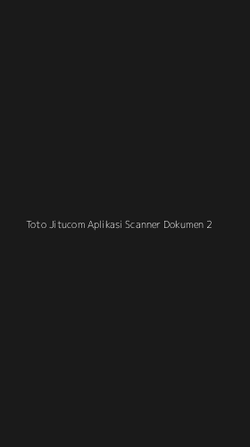 Tampilan Antarmuka Aplikasi Toto Jitucom Aplikasi Scanner Dokumen - 2