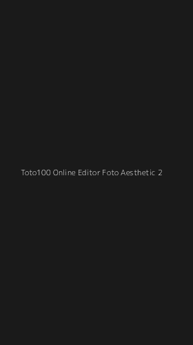 Tampilan Antarmuka Aplikasi Toto100 Online Editor Foto Aesthetic - 2