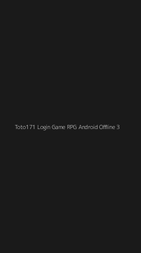 Tampilan Antarmuka Aplikasi Toto171 Login Game Rpg Android Offline - 3