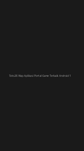 Tampilan Antarmuka Aplikasi Toto26 Wap Aplikasi Portal Game Terbaik Android - 1