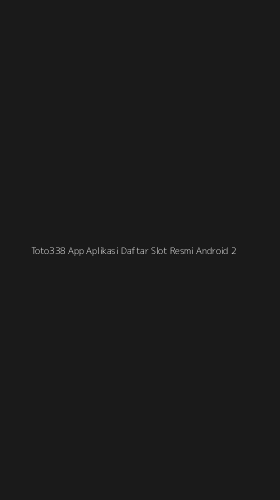 Tampilan Antarmuka Aplikasi Toto338 App Aplikasi Daftar Slot Resmi Android - 2