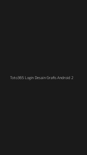 Tampilan Antarmuka Aplikasi Toto365 Login Desain Grafis Android - 2