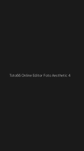 Tampilan Antarmuka Aplikasi Toto66 Online Editor Foto Aesthetic - 4
