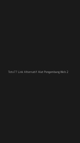 Tampilan Antarmuka Aplikasi Toto77 Link Alternatif Alat Pengembang Web - 2