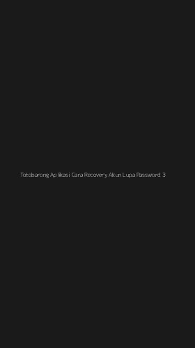 Tampilan Antarmuka Aplikasi Totobarong Aplikasi Cara Recovery Akun Lupa Password - 3