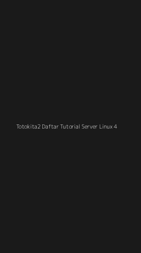 Tampilan Antarmuka Aplikasi Totokita2 Daftar Tutorial Server Linux - 4