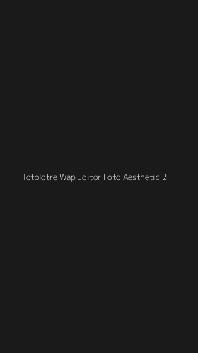 Tampilan Antarmuka Aplikasi Totolotre Wap Editor Foto Aesthetic - 2
